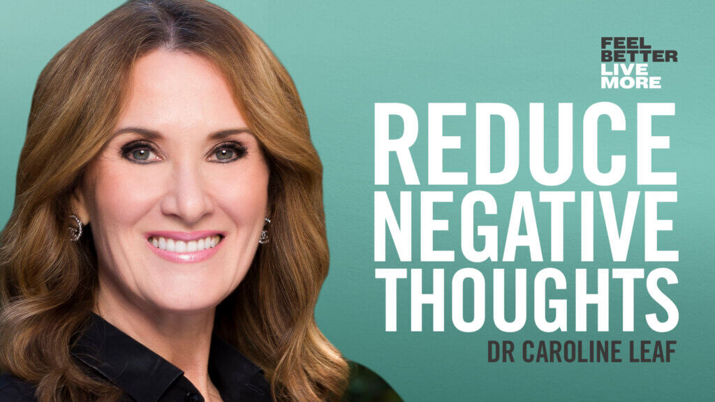 Reduce Anxiety - Dr Caroline Leaf / Feel Better, Live More Podcast