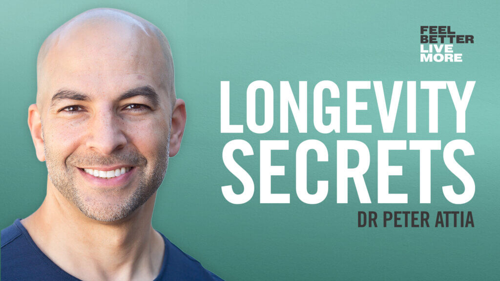 Living a Long, Healthy Life with Dr. Peter Attia / Feel Better, Live ...